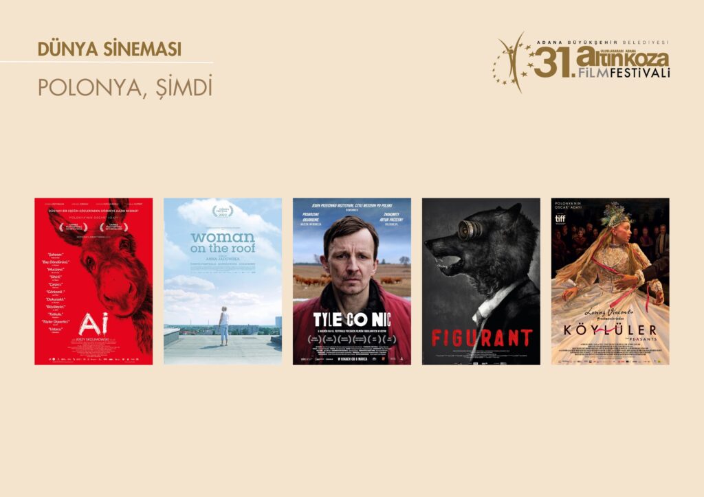 Polonya sinemasının son döneminden ödüllü filmler 31. Uluslararası Adana Altın Koza Film Festivali’nde. Polonya Büyükelçiliği ve Gezici Festival’in ortaklığında hazırlanan “Polonya, Şimdi” adlı seçkide, festivalin bu yılki Yaşam Boyu Başarı Ödülü’nün sahibi usta yönetmen Jerzy Skolimowski’nin Cannes’da Jüri Büyük Ödülü ve En İyi Özgün Müzik Ödülü’nün yanı sıra toplam 31 ödülün sahibi son başyapıtı “Aİ” (EO), Anna Jadowska’nın Tribeca Film Festivali’nden En İyi Kadın Oyuncu Ödülü’nü alan draması “Çatıdaki Kadın” (Woman On The Roof), Grzegorz Dębowski’nin Polonya Film Festivali’nde Yılın Çıkış Yapan yönetmeni seçildiği ilk uzun filmi “Değersiz Bir Hayat” (Next To Nothing), Robert Glinski’nin Polonya kökenli ilk Papa olacak Karol Wojtyła’yı 20 yıl boyunca izlemiş gizli servis görevlisi Budny’nin psikolojik portresini çizen gerilimi “Gölge Adam” (Strawman) ve DK Welchman ile Hugh Welchman’nın Polonya Film Festivali’nden Seyirci Ödülü ile dönen sıra dışı canlandırması “Köylüler” (The Peasants) gösterilecek. - Adana Altin Koza FF 2024 Polonya Simdi